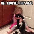laat je adopteren.... dat zou leuk zijn zeggen ze....
