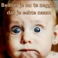 zeg dat het niet waar is...