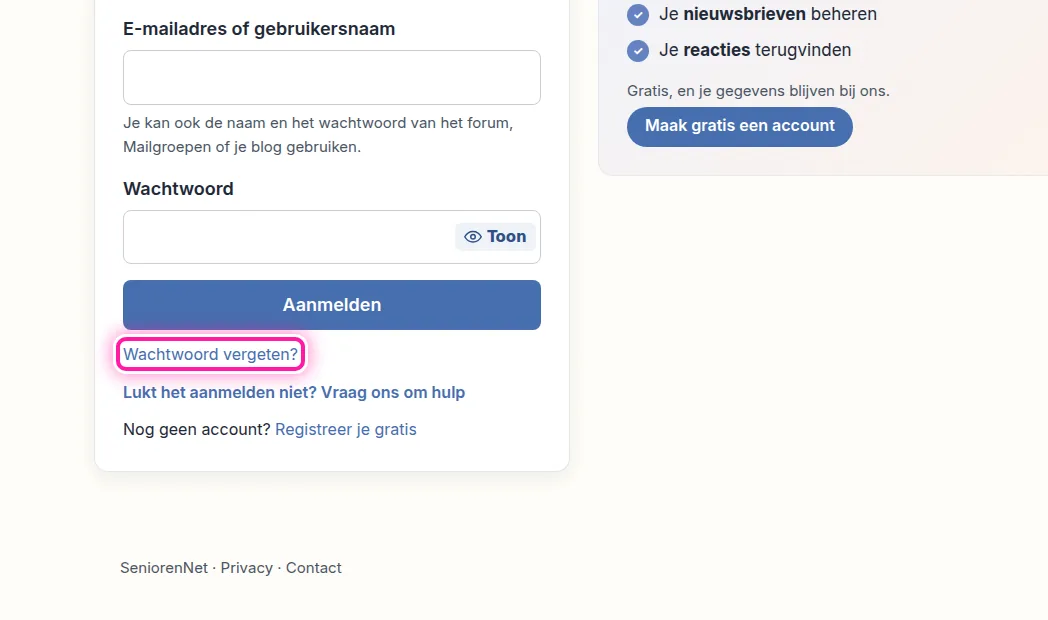 Klik rechts bovenaan op een pagina van SeniorenNet op "Aanmelden". Je ziet dan het formulier om je aan te melden. Onder dat formulier staat "Wachtwoord vergeten?" Klik daarop om een mail aan te vragen waarmee je een nieuw wachtwoord kan kiezen.