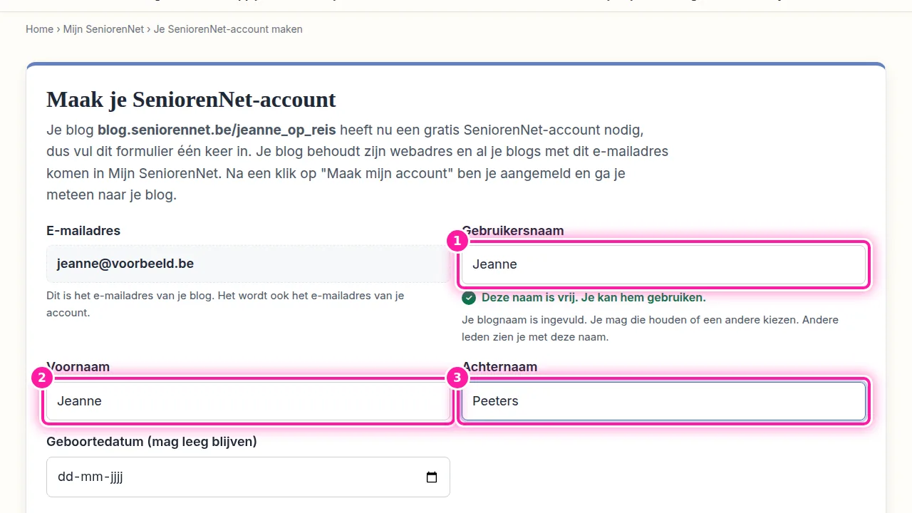 Er is al veel ingevuld: bij "E-mailadres" staat het e-mailadres van je blog, dat ook het e-mailadres van je SeniorenNet-account wordt. Bij "Gebruikersnaam" staat de gebruikersnaam van je blog (1), en die mag je behouden. De groene tekst eronder zegt dat deze naam nog vrij is. Vul nu je voornaam in bij "Voornaam" (2) en je achternaam bij "Achternaam" (3). Het veld "Geboortedatum (mag leeg blijven)" hoef je niet in te vullen.