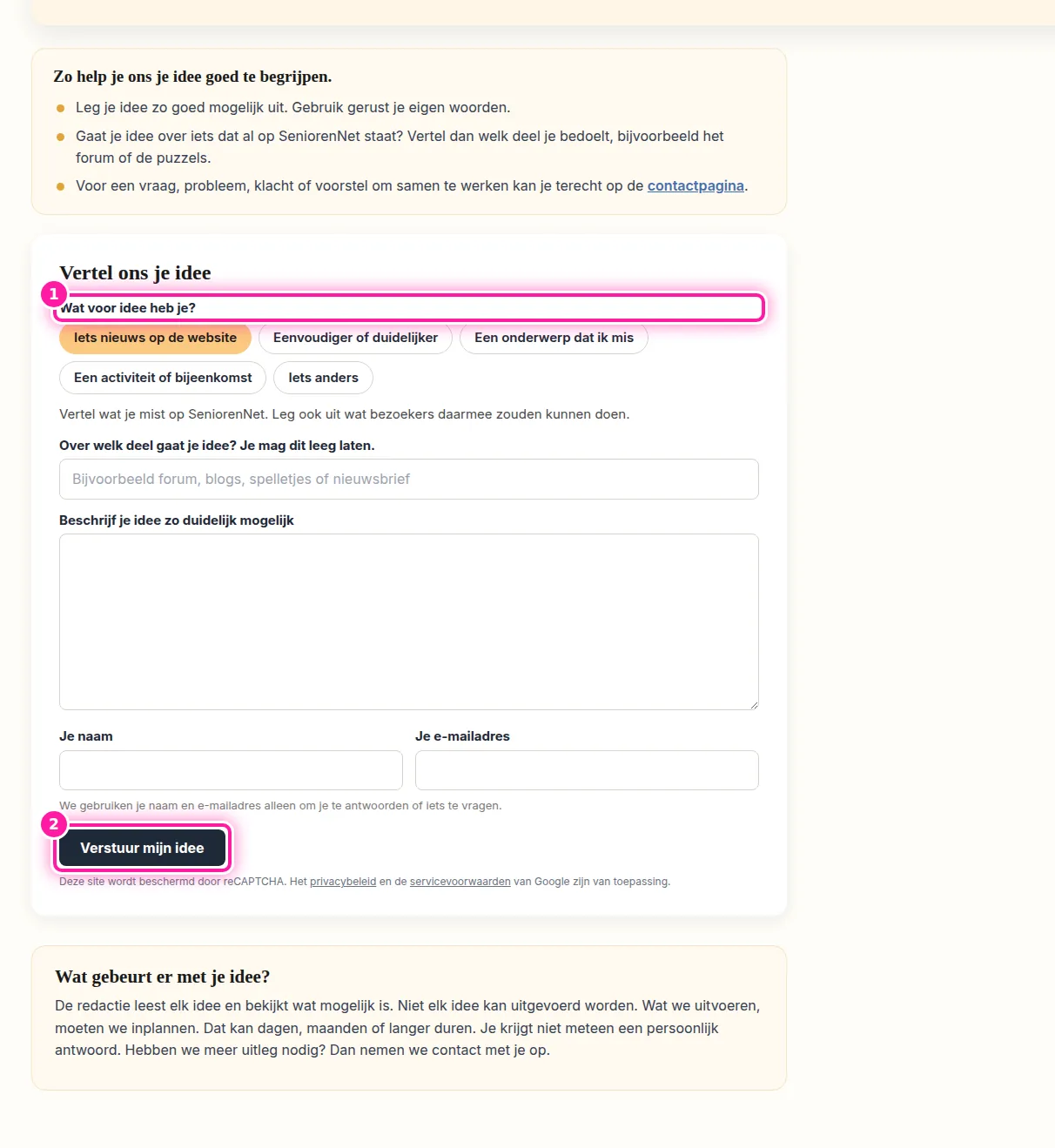 In de "Ideeënbus" kan je een idee doorgeven om de website beter te maken. Misschien mis je een onderwerp of zie je iets dat eenvoudiger kan. Kies bij "Wat voor idee heb je?" (1) wat bij je idee past. Beschrijf daarna je idee en klik op "Verstuur mijn idee" (2). Voor een vraag, een probleem of een klacht gebruik je het contactformulier.