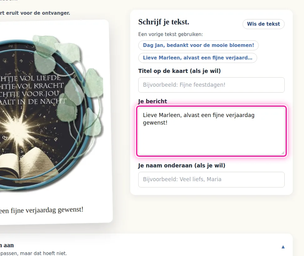 Klik op "Aanpassen" om je kaart opnieuw te bekijken op de pagina "Pas je kaart aan." In het vak "Je bericht" kan je de tekst veranderen. Verder naar beneden kan je de letters en de kleuren aanpassen. Daar kan je ook een andere dag of een ander uur kiezen waarop de kaart moet aankomen.
