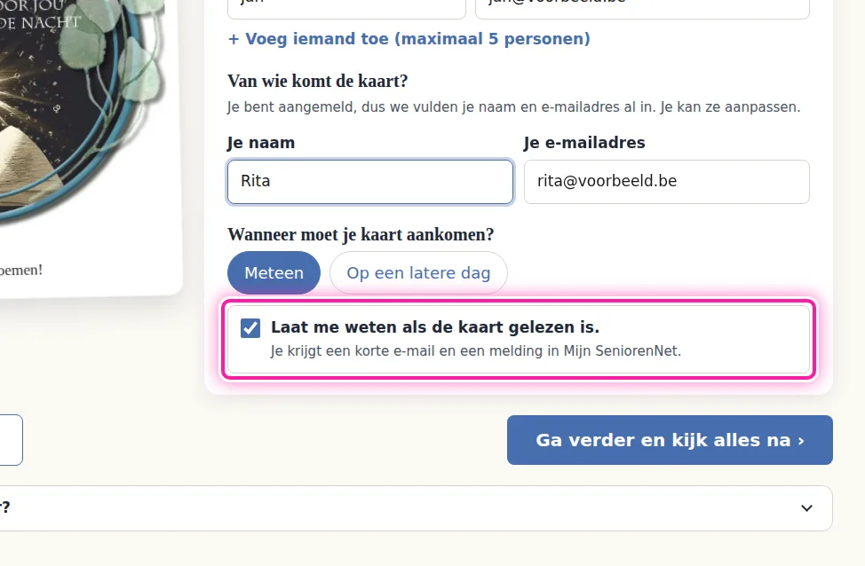 Na het schrijven van je kaart kom je bij "Kies wie je kaart krijgt". Op dat scherm vul je de naam en het e-mailadres in van wie de kaart krijgt. Vink daar ook "Laat me weten als de kaart gelezen is." aan. Ga daarna verder met "Ga verder en kijk alles na" en klik na je controle op "Verstuur je kaart".