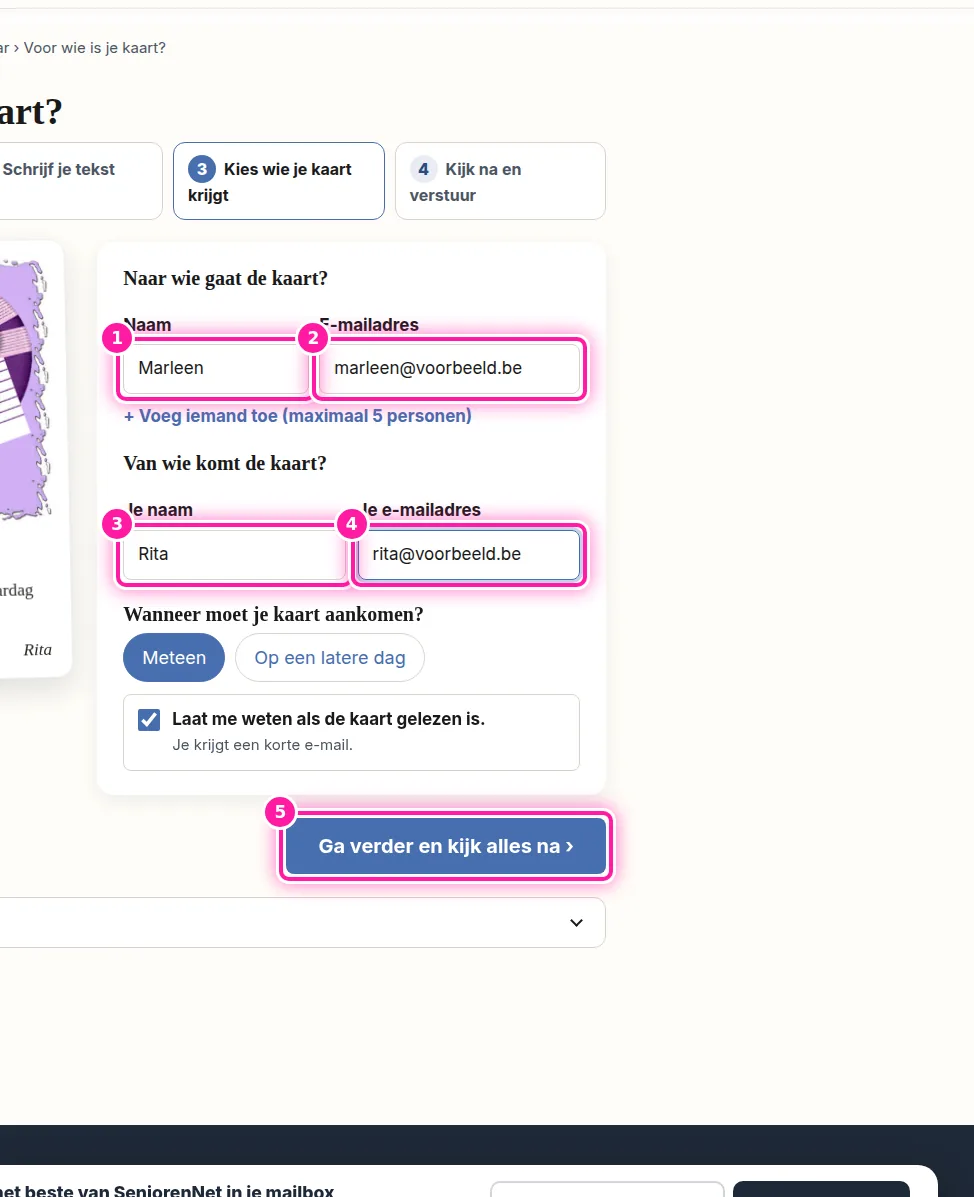 Vul eerst de naam (1) en het e-mailadres (2) in van de persoon die je kaart krijgt. Daarna vul je je eigen naam (3) en je eigen e-mailadres (4) in. Klik vervolgens op "Ga verder en kijk alles na" (5). Je komt dan op een scherm waar je alles nog eens kan controleren voor je de kaart verstuurt.