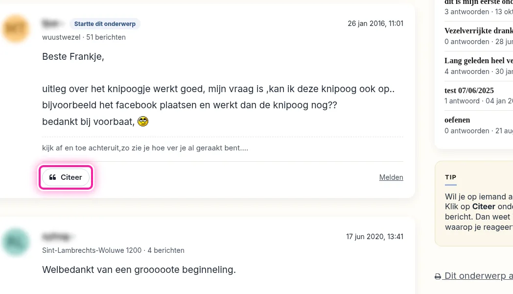 Wil je op één bericht in het bijzonder antwoorden, klik dan op "Citeer" onder dat bericht. Dat bericht wordt dan in je antwoord overgenomen. Schrijf er je eigen reactie bij, zodat iedereen ziet waarop je reageert. Klik daarna op "Plaats je antwoord" om je reactie te plaatsen.
