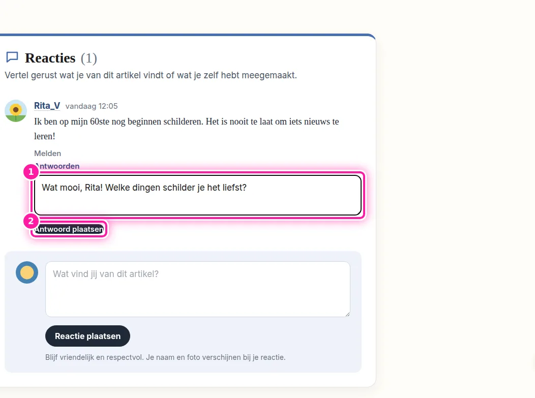 Onder de reactie zie je nu het vak "Wat wil je antwoorden aan ...?" (1). Schrijf daarin je antwoord en klik daarna op "Antwoord plaatsen" (2). Je antwoord komt onder de reactie van die persoon te staan. De schrijver van die reactie krijgt een e-mail dat je geantwoord hebt.