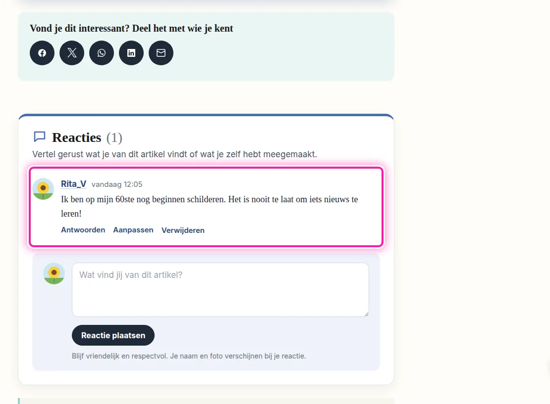 Je reactie staat nu meteen onder het artikel, waar iedereen ze kan lezen. Onder je reactie staat "Antwoorden", waarmee iemand op je tekst kan reageren. Omdat dit jouw reactie is, zie je er ook "Aanpassen" en "Verwijderen" staan. Daarmee kan je je tekst nog veranderen of weghalen.
