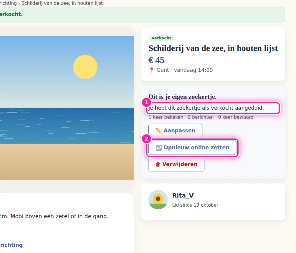 Nadat je op "Verkocht" hebt geklikt, zie je "Je hebt dit zoekertje als verkocht aangeduid." (1). Als de verkoop toch niet doorgaat, klik je op "Opnieuw online zetten" (2). Je zoekertje staat dan weer online tot de einddatum die er al stond. Het krijgt zijn oude plaats in de lijst terug en komt dus niet bovenaan te staan.